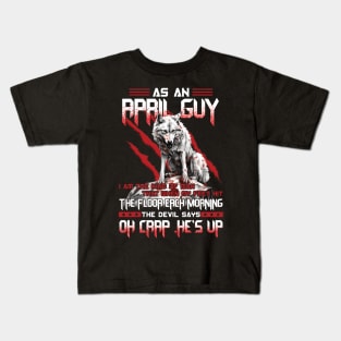 Wolf As A April Guy I Am The Kind Of Man That When My Feet Hit The Floor Each Morning The Devil Says Oh Crap Kids T-Shirt